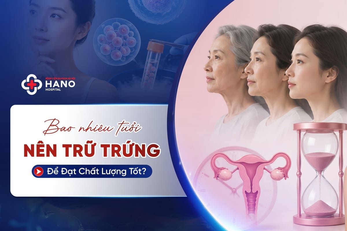 Bao Nhiêu Tuổi Nên Trữ Trứng Để Đạt Chất Lượng Tốt?