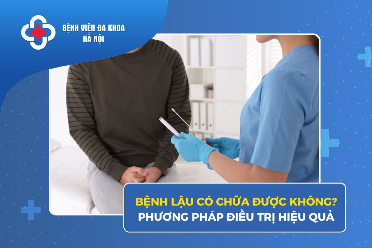 Bệnh Lậu Có Chữa Được Không? Phương Pháp Điều Trị Hiệu Quả
