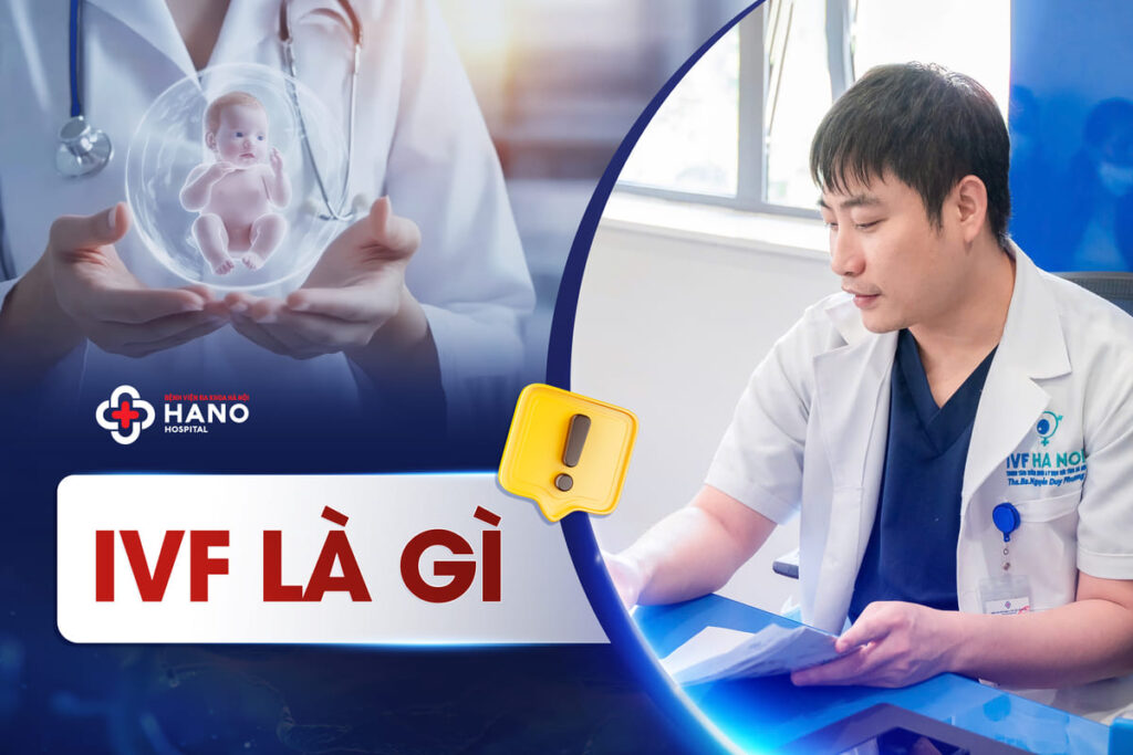 Thụ tinh ống nghiệm IVF là gì? Chi Phí & và Quy Trình Thực Hiện