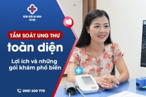 Gói tầm soát ung thư toàn diện: Lợi ích và những gói khám phổ biến