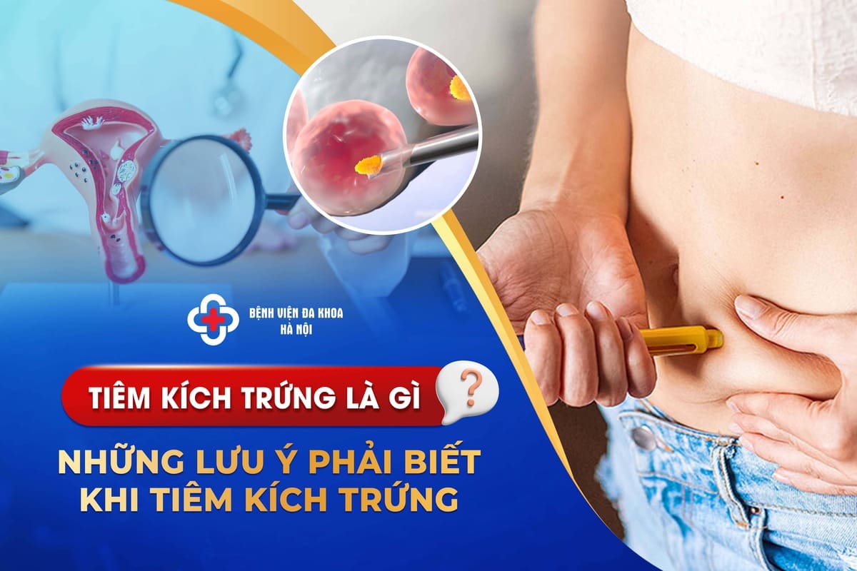 Tiêm kích trứng là gì? Những lưu ý phải biết khi tiêm kích trứng 
