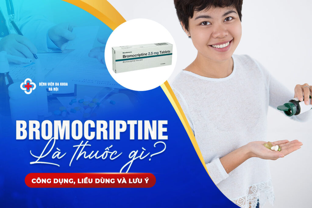 Bromocriptine Là Thuốc Gì? Công Dụng, Liều Dùng Và Lưu Ý