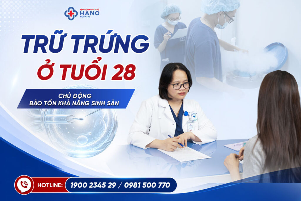 Trữ Đông Trứng Ở Tuổi 28: Chủ Động Bảo Tồn Cơ Hội Làm Mẹ Trong Tương Lai
