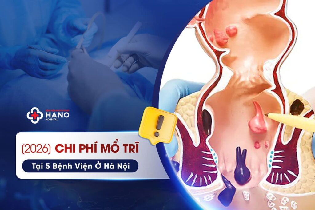 Chi Phí Mổ Trĩ Tại 5 Bệnh Viện Ở Hà Nội