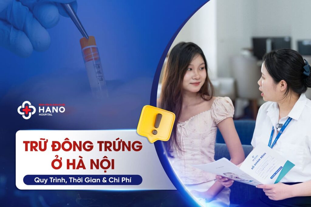 Trữ Đông Trứng Ở Hà Nội: Quy Trình, Thời Gian & Chi Phí